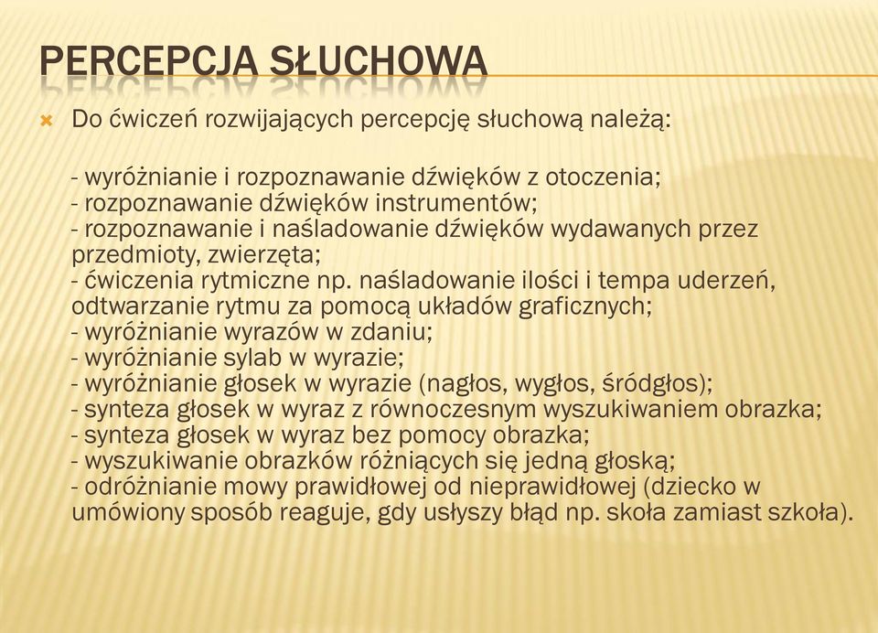 naśladowanie ilości i tempa uderzeń, odtwarzanie rytmu za pomocą układów graficznych; - wyróżnianie wyrazów w zdaniu; - wyróżnianie sylab w wyrazie; - wyróżnianie głosek w wyrazie (nagłos,