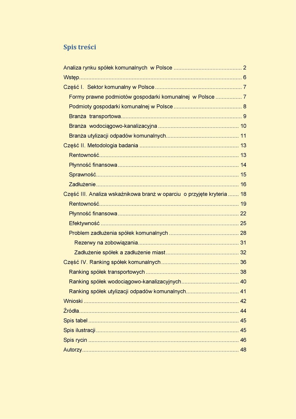 .. 13 Rentowność... 13 Płynność finansowa... 14 Sprawność... 15 Zadłużenie... 16 Część III. Analiza wskaźnikowa branż w oparciu o przyjęte kryteria... 18 Rentowność... 19 Płynność finansowa.