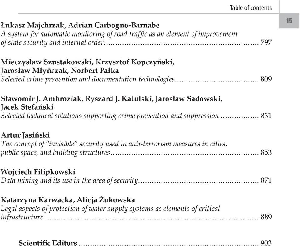 Katulski, Jarosław Sadowski, Jacek Stefański Selected technical solutions supporting crime prevention and suppression 831 Artur Jasiński The concept of invisible security used in anti-terrorism