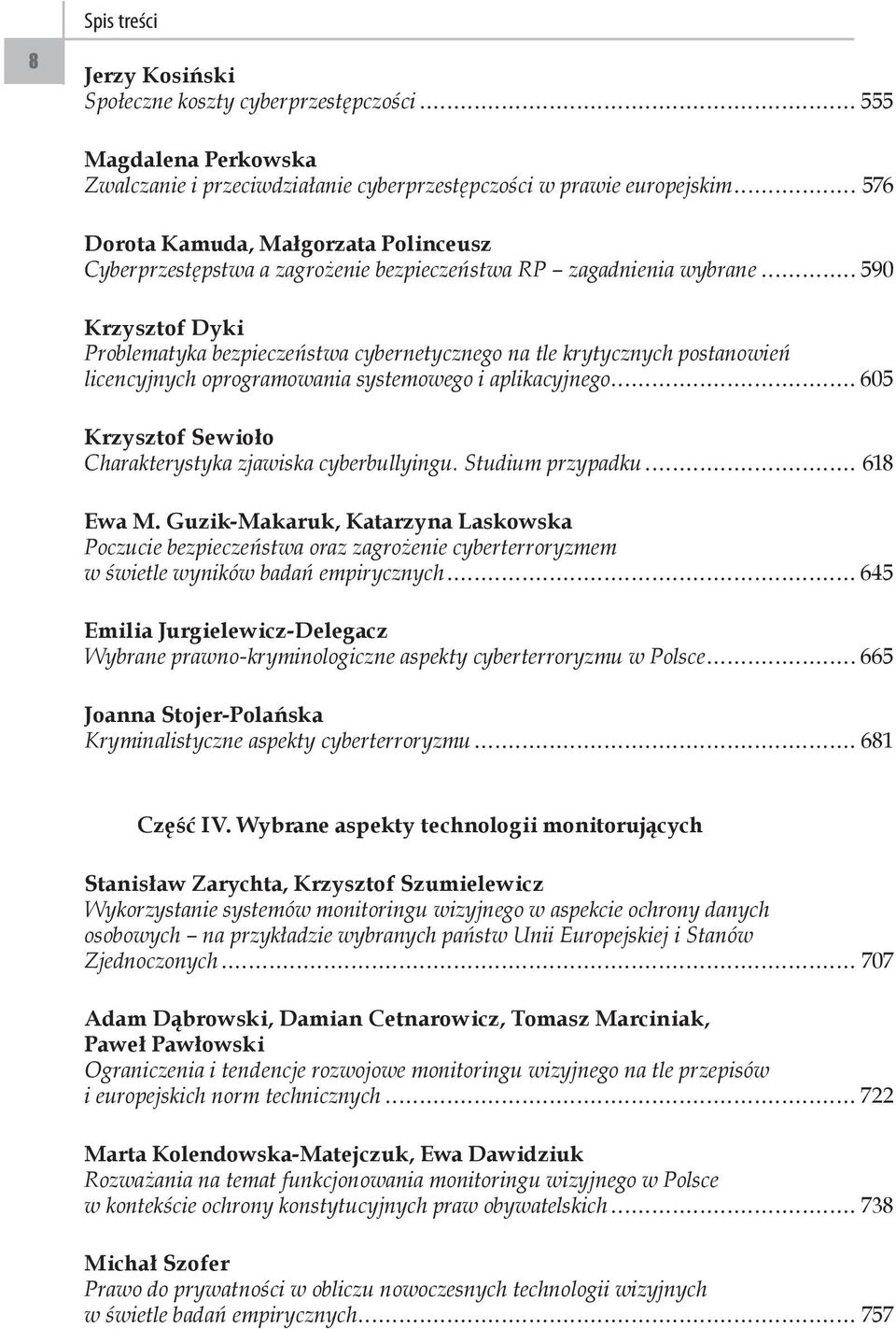 oprogramowania systemowego i aplikacyjnego 605 Krzysztof Sewioło Charakterystyka zjawiska cyberbullyingu. Studium przypadku 618 Ewa M.