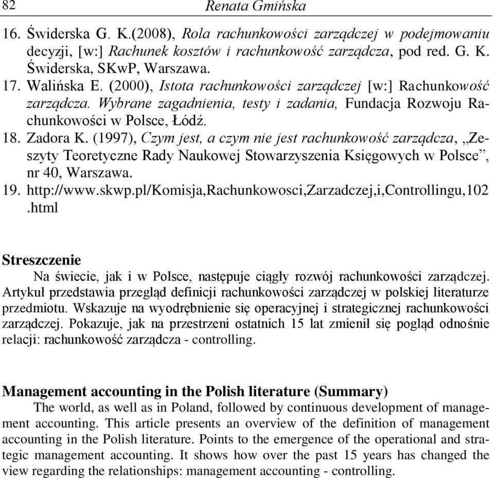 (1997), Czym jest, a czym nie jest rachunkowość zarządcza, Zeszyty Teoretyczne Rady Naukowej Stowarzyszenia Księgowych w Polsce, nr 40, Warszawa. 19. http://www.skwp.