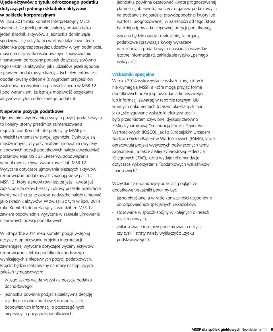 sprawozdaniu finansowym odroczony podatek dotyczący zarówno tego składnika aktywów, jak i udziałów, jeżeli zgodnie z prawem podatkowym każdy z tych elementów jest opodatkowany odrębnie (z wyjątkiem