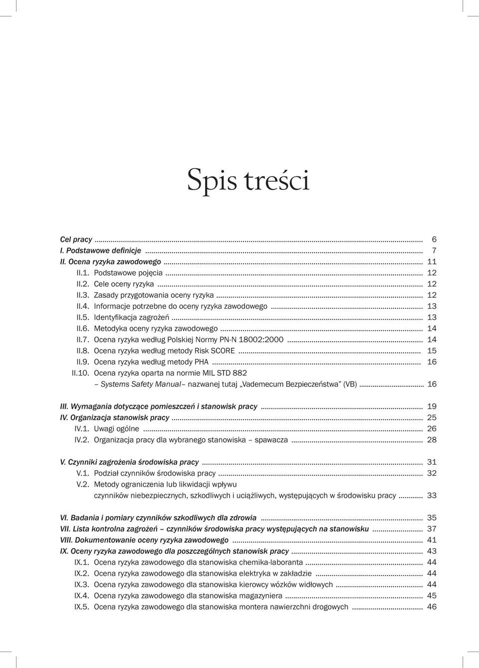 02:2000... 14 II.8. Ocena ryzyka według metody Risk SCORE... 15 II.9. Ocena ryzyka według metody PHA... 16 II.10.