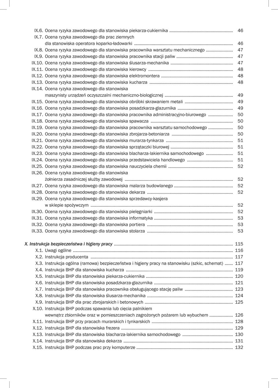 Ocena ryzyka zawodowego dla stanowiska ślusarza-mechanika... 47 IX.11. Ocena ryzyka zawodowego dla stanowiska kierowcy... 48 IX.12. Ocena ryzyka zawodowego dla stanowiska elektromontera... 48 IX.13.