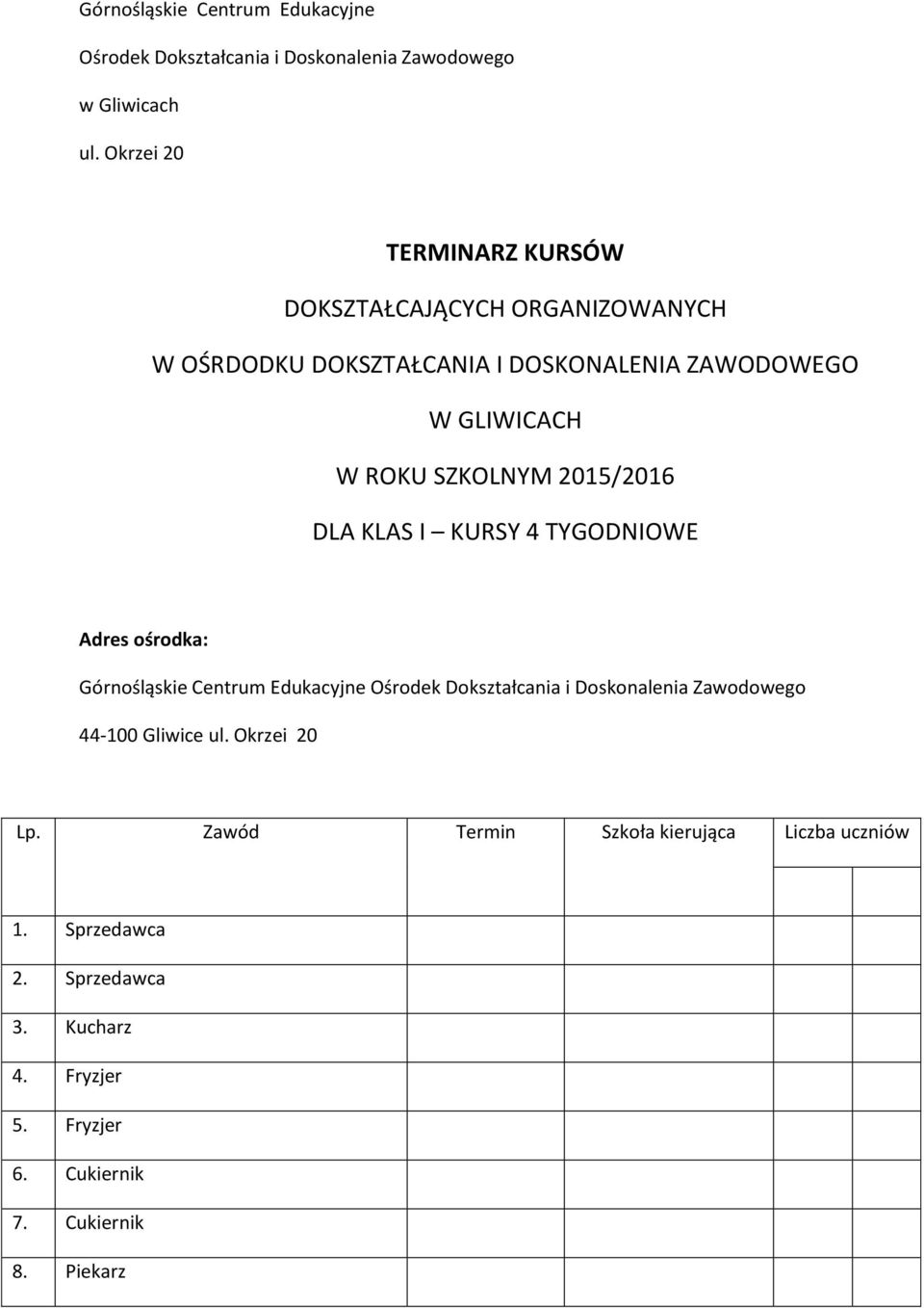 SZKOLNYM 0/0 DLA KLAS I KURSY TYGODNIOWE Adres ośrodka: Górnośląskie Centrum Edukacyjne Ośrodek Dokształcania i Doskonalenia