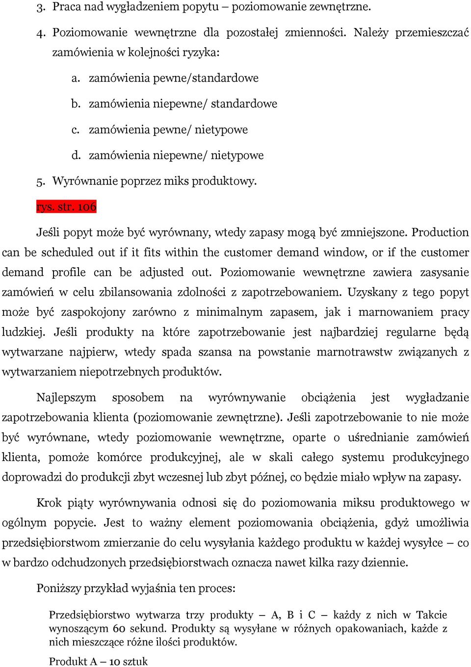 106 Jeśli popyt może być wyrównany, wtedy zapasy mogą być zmniejszone.