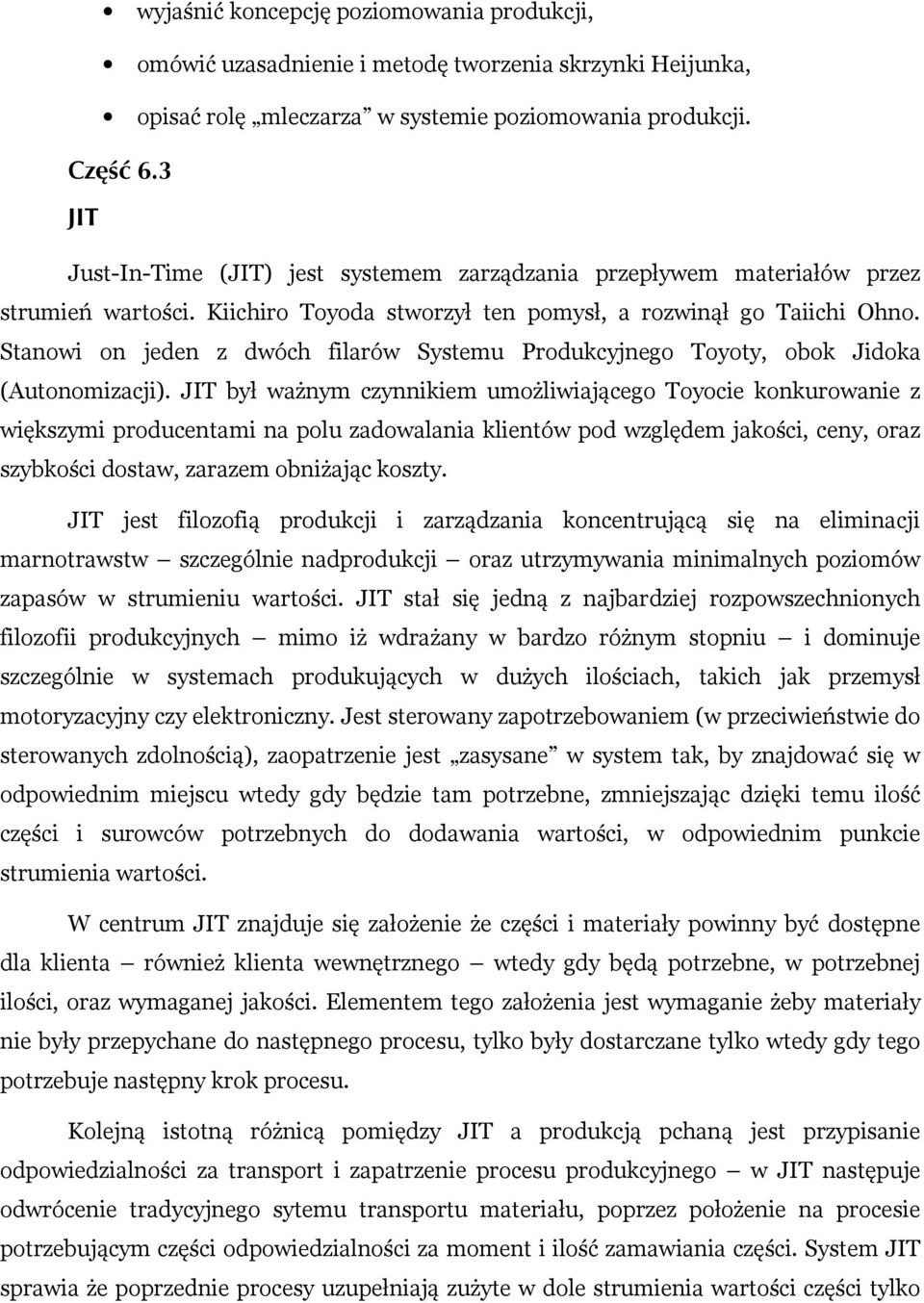 Stanowi on jeden z dwóch filarów Systemu Produkcyjnego Toyoty, obok Jidoka (Autonomizacji).