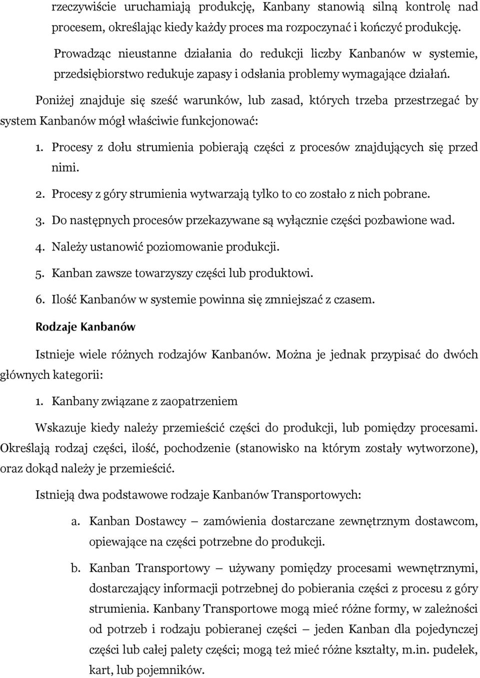 Poniżej znajduje się sześć warunków, lub zasad, których trzeba przestrzegać by system Kanbanów mógł właściwie funkcjonować: 1.