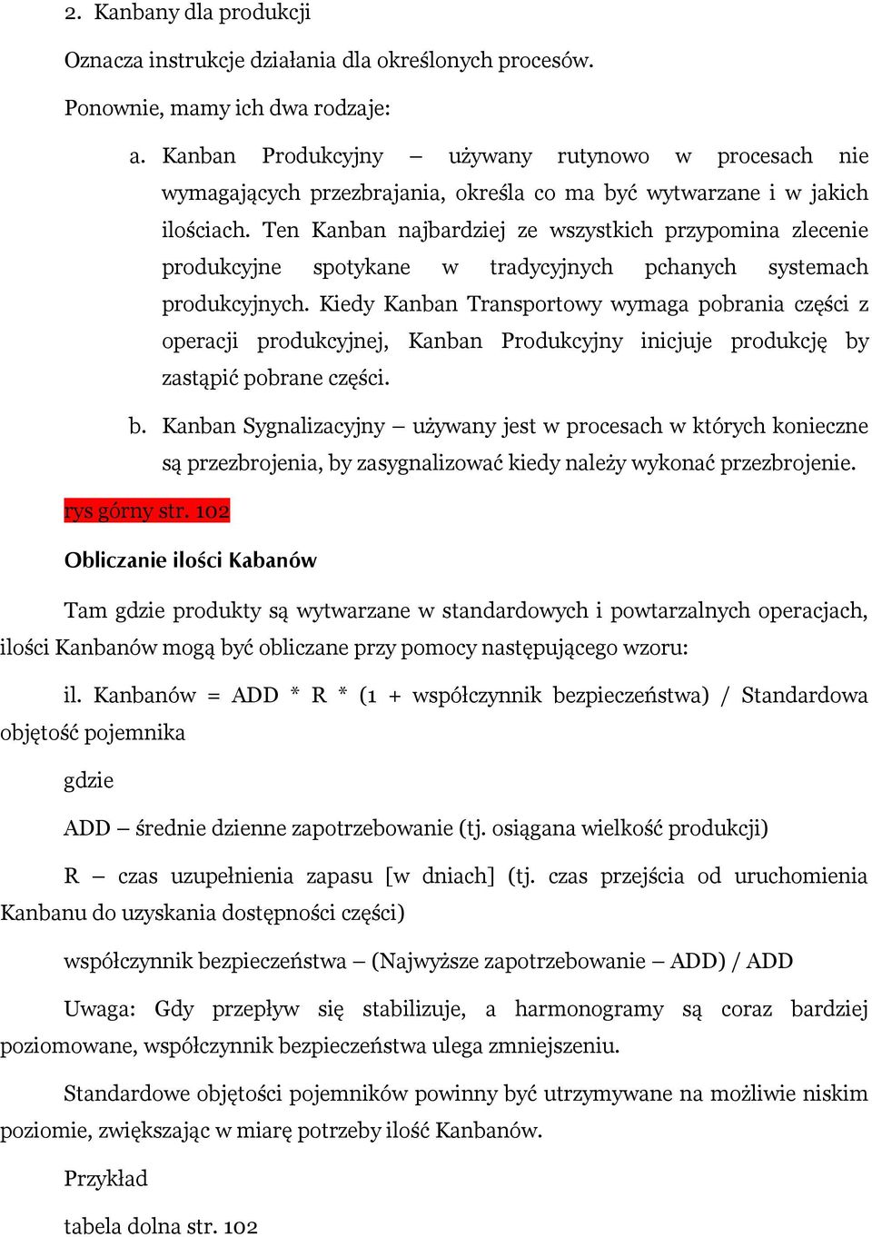 Ten Kanban najbardziej ze wszystkich przypomina zlecenie produkcyjne spotykane w tradycyjnych pchanych systemach produkcyjnych.