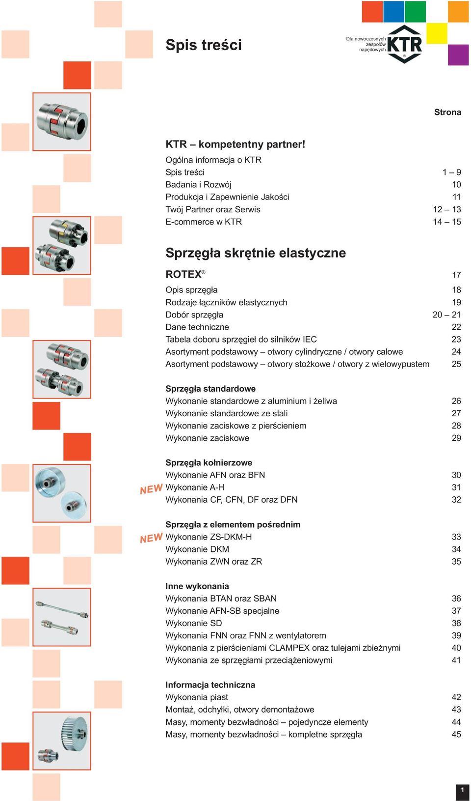 sprzęgła 18 Rodzaje łączników elastycznych 19 Dobór sprzęgła 20 21 Dane techniczne 22 Tabela doboru sprzęgieł do silników IEC 23 Asortyment podstawowy otwory cylindryczne / otwory calowe 24