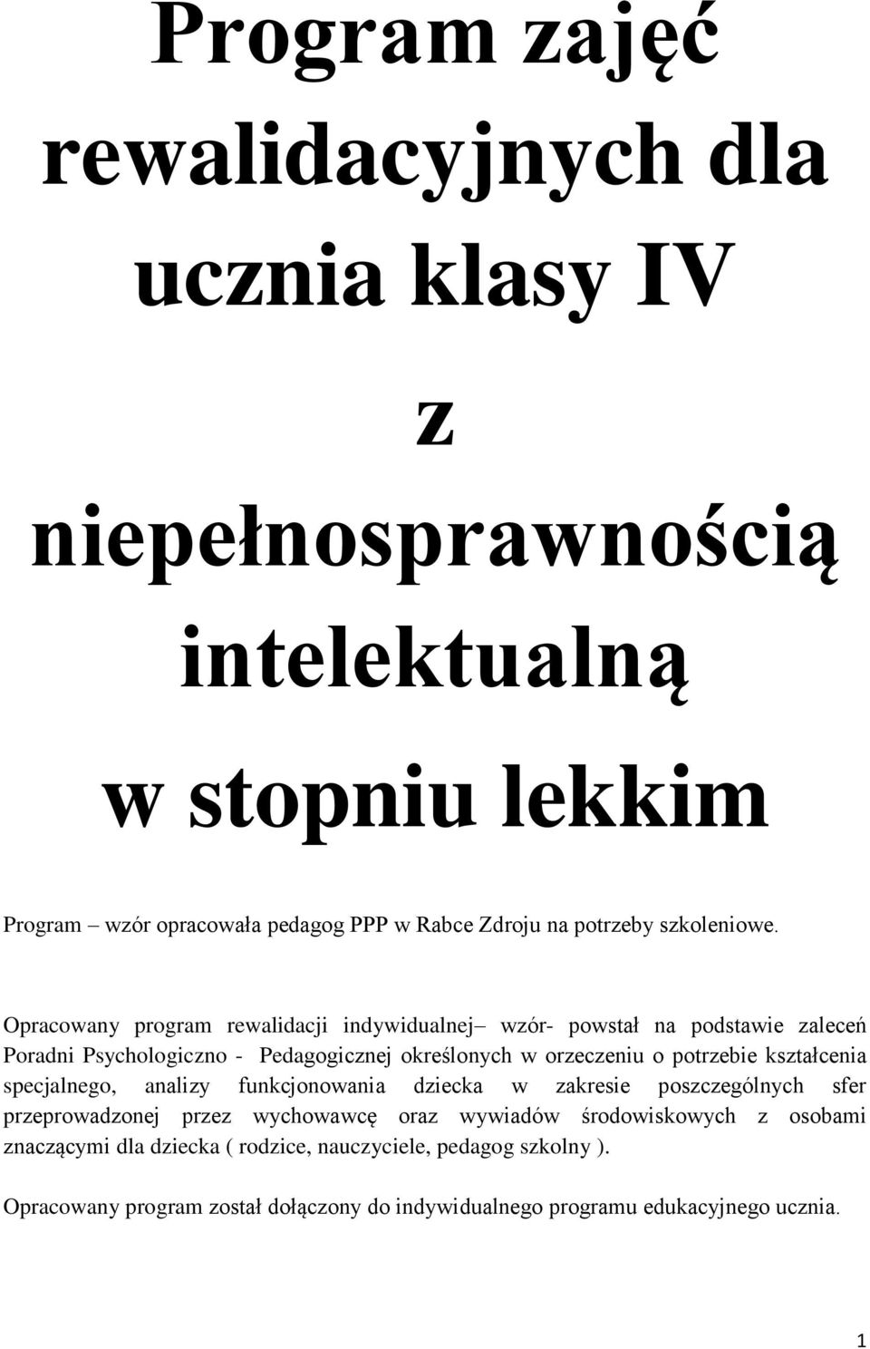 Opracowany program rewalidacji indywidualnej wzór- powstał na podstawie zaleceń Poradni Psychologiczno - Pedagogicznej określonych w orzeczeniu o potrzebie