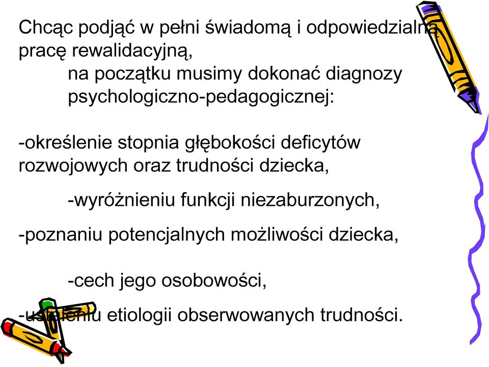 rozwojowych oraz trudności dziecka, -wyróżnieniu funkcji niezaburzonych, -poznaniu