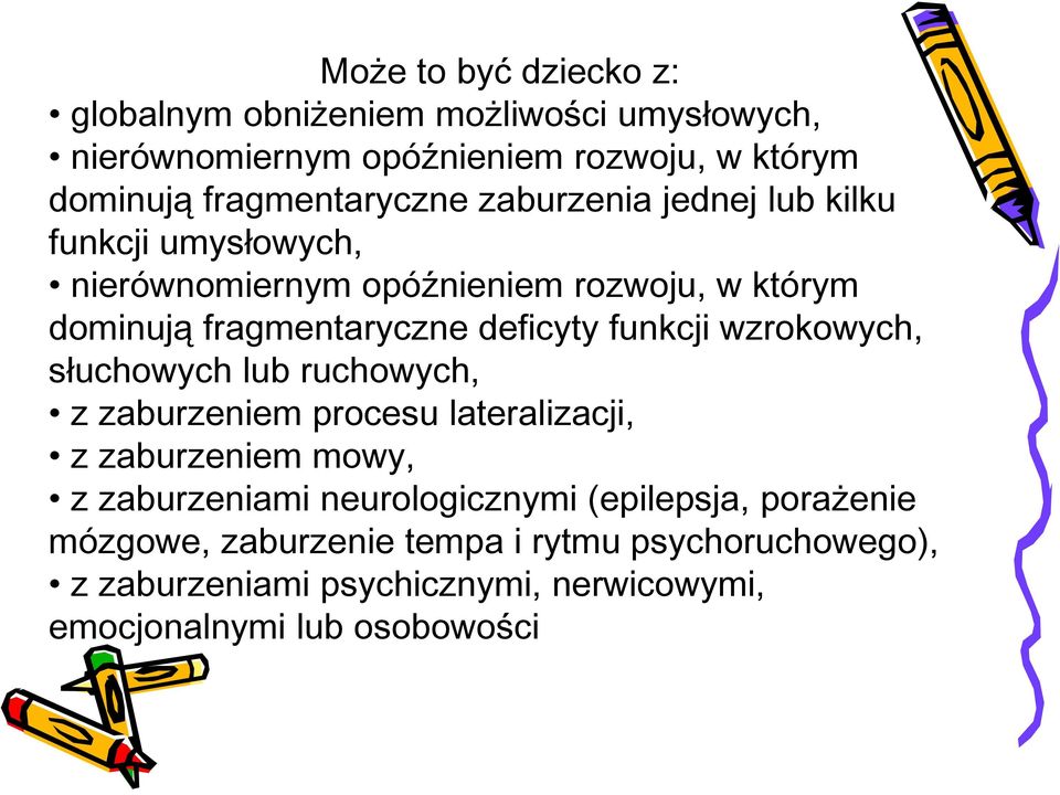 deficyty funkcji wzrokowych, słuchowych lub ruchowych, z zaburzeniem procesu lateralizacji, z zaburzeniem mowy, z zaburzeniami