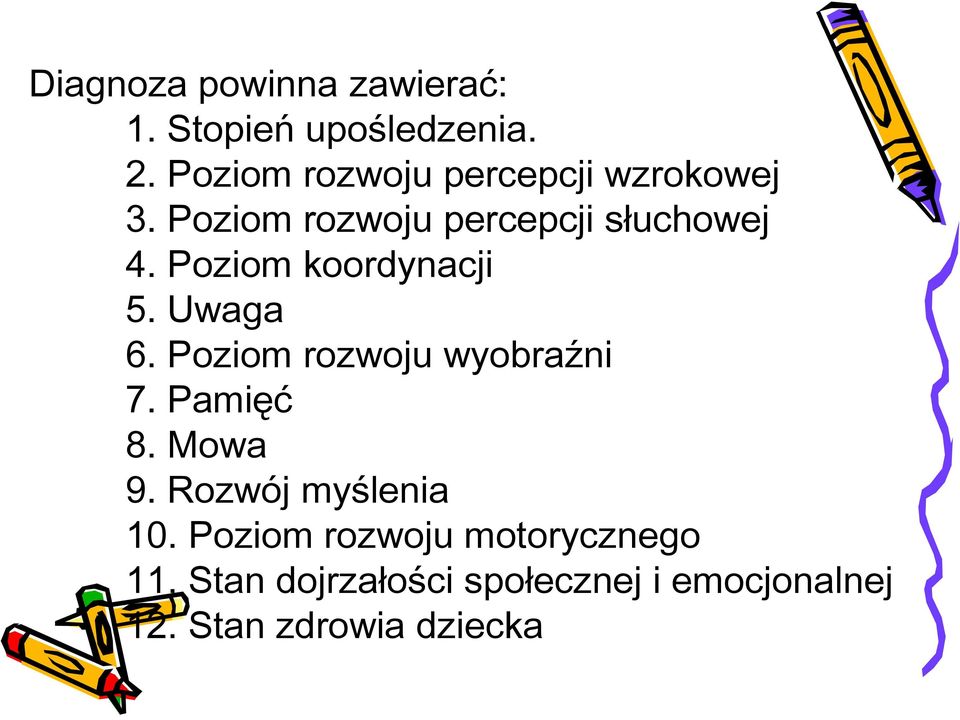 Poziom koordynacji 5. Uwaga 6. Poziom rozwoju wyobraźni 7. Pamięć 8. Mowa 9.