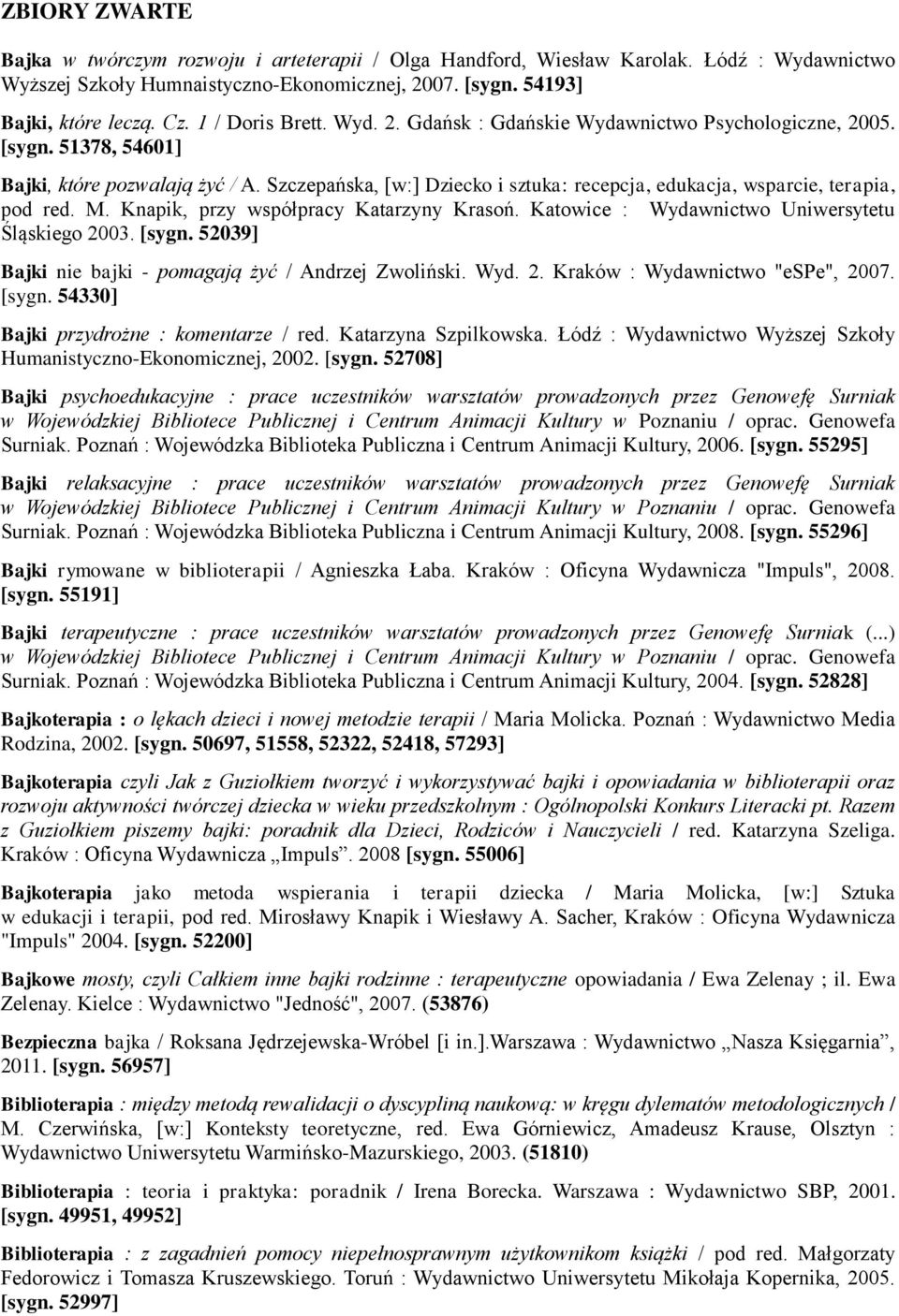 Szczepańska, [w:] Dziecko i sztuka: recepcja, edukacja, wsparcie, terapia, pod red. M. Knapik, przy współpracy Katarzyny Krasoń. Katowice : Wydawnictwo Uniwersytetu Śląskiego 2003. [sygn.