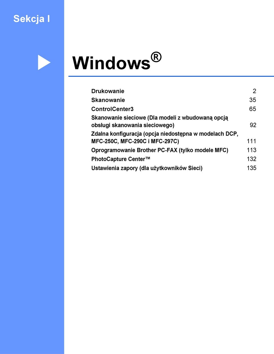 niedostępna w modelach DCP, MFC-250C, MFC-290C i MFC-297C) 111 Oprogramowanie Brother