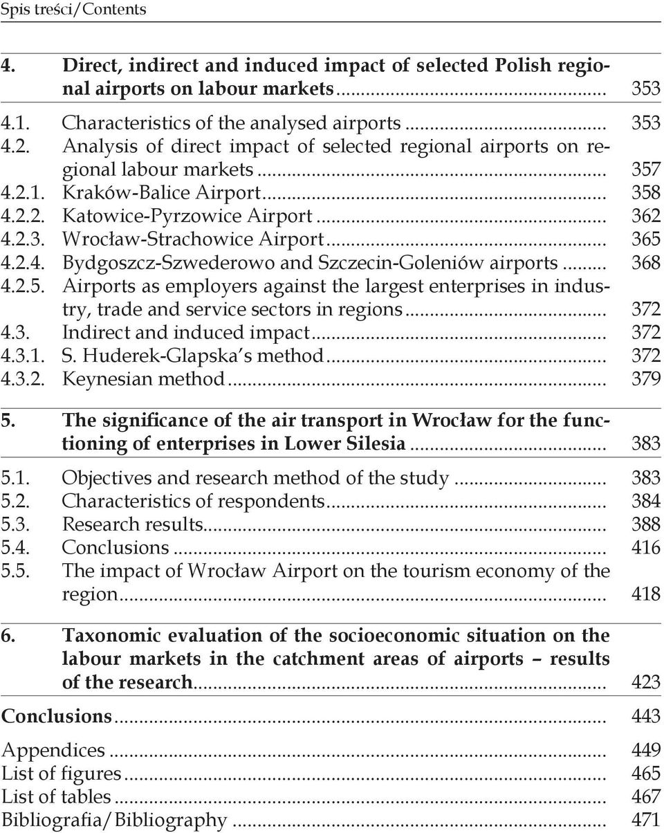 .. 365 4.2.4. Bydgoszcz-Szwederowo and Szczecin-Goleniów airports... 368 4.2.5. Airports as employers against the largest enterprises in industry, trade and service sectors in regions... 372 4.3. Indirect and induced impact.