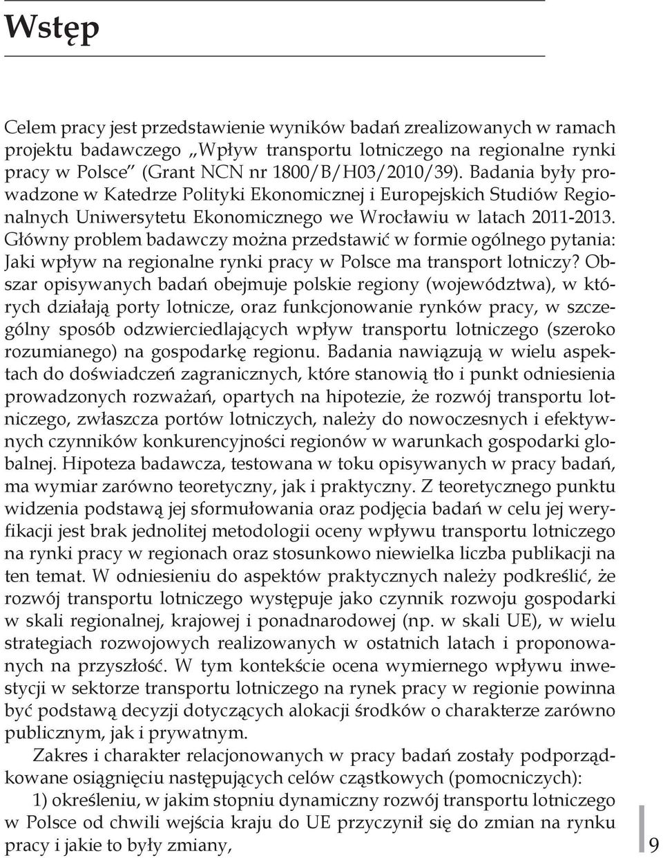 Główny problem badawczy można przedstawić w formie ogólnego pytania: Jaki wpływ na regionalne rynki pracy w Polsce ma transport lotniczy?