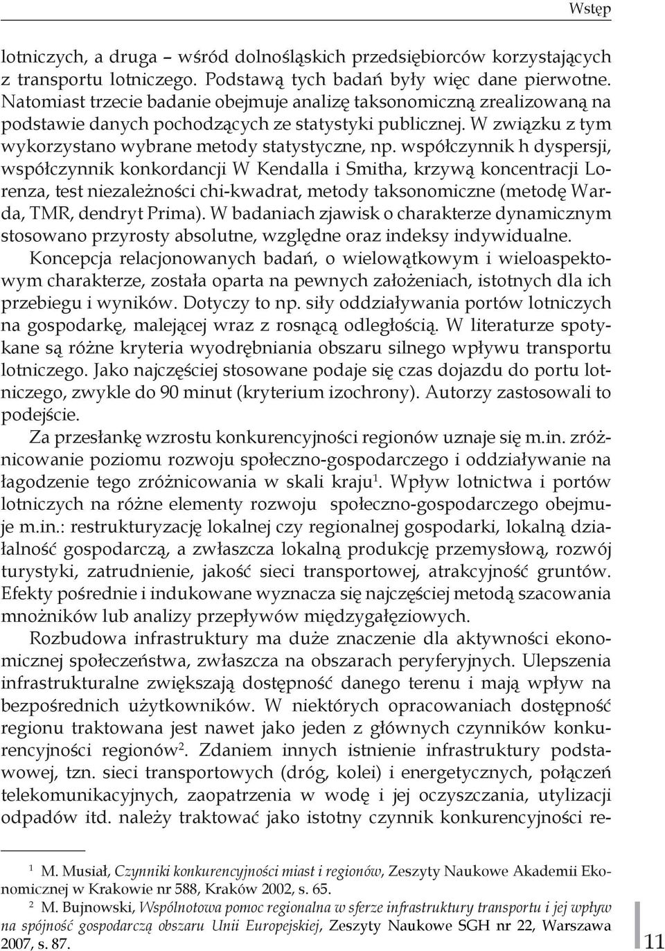 współczynnik h dyspersji, współczynnik konkordancji W Kendalla i Smitha, krzywą koncentracji Lorenza, test niezależności chi-kwadrat, metody taksonomiczne (metodę Warda, TMR, dendryt Prima).