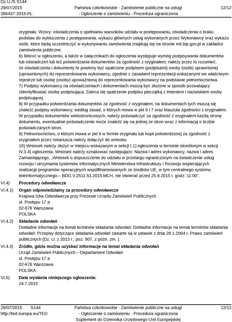 będą uczestniczyć w wykonywaniu zamówienia znajdują się na stronie mir.bip.gov.pl w zakładce zamówienia publiczne.