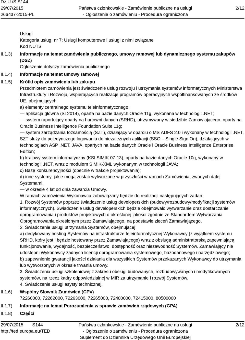 i utrzymania systemów informatycznych Ministerstwa Infrastruktury i Rozwoju, wspierających realizację programów operacyjnych współfinansowanych ze środków UE, obejmujących: a) elementy centralnego