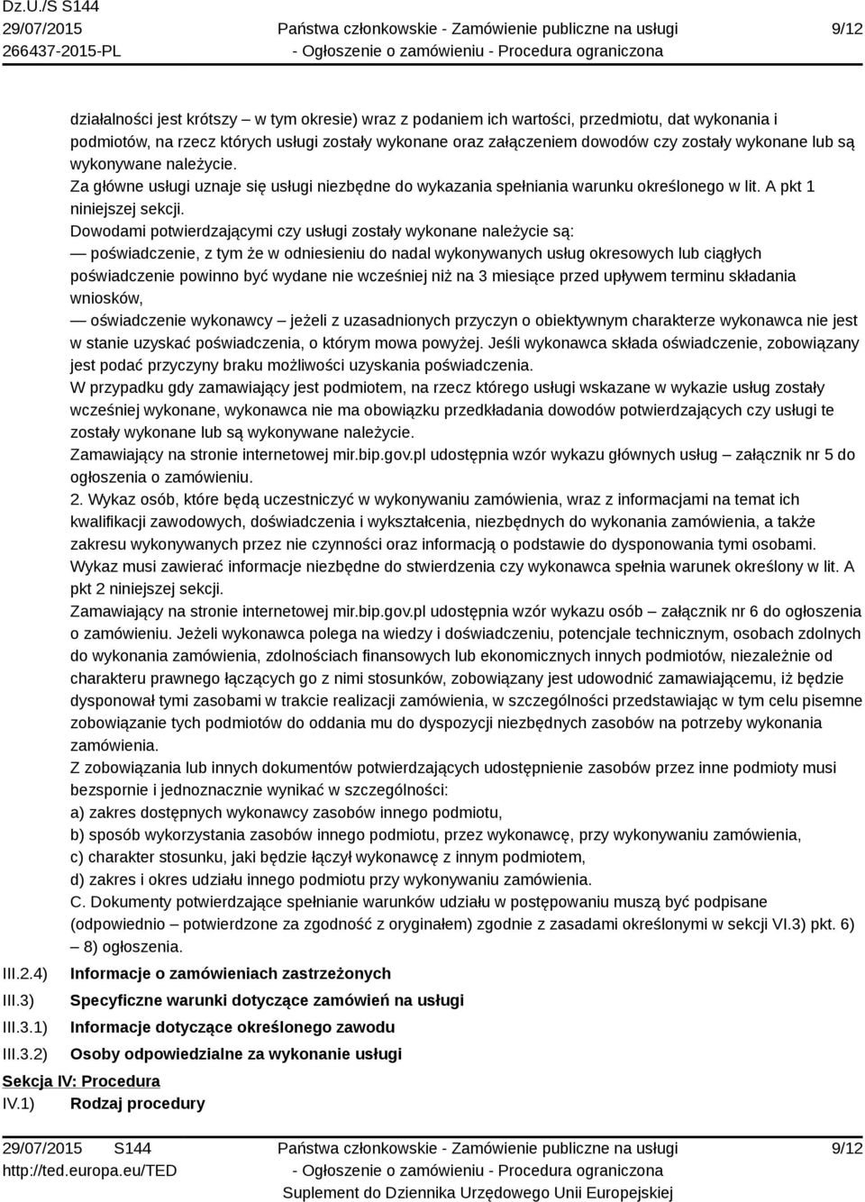 1) 2) działalności jest krótszy w tym okresie) wraz z podaniem ich wartości, przedmiotu, dat wykonania i podmiotów, na rzecz których usługi zostały wykonane oraz załączeniem dowodów czy zostały