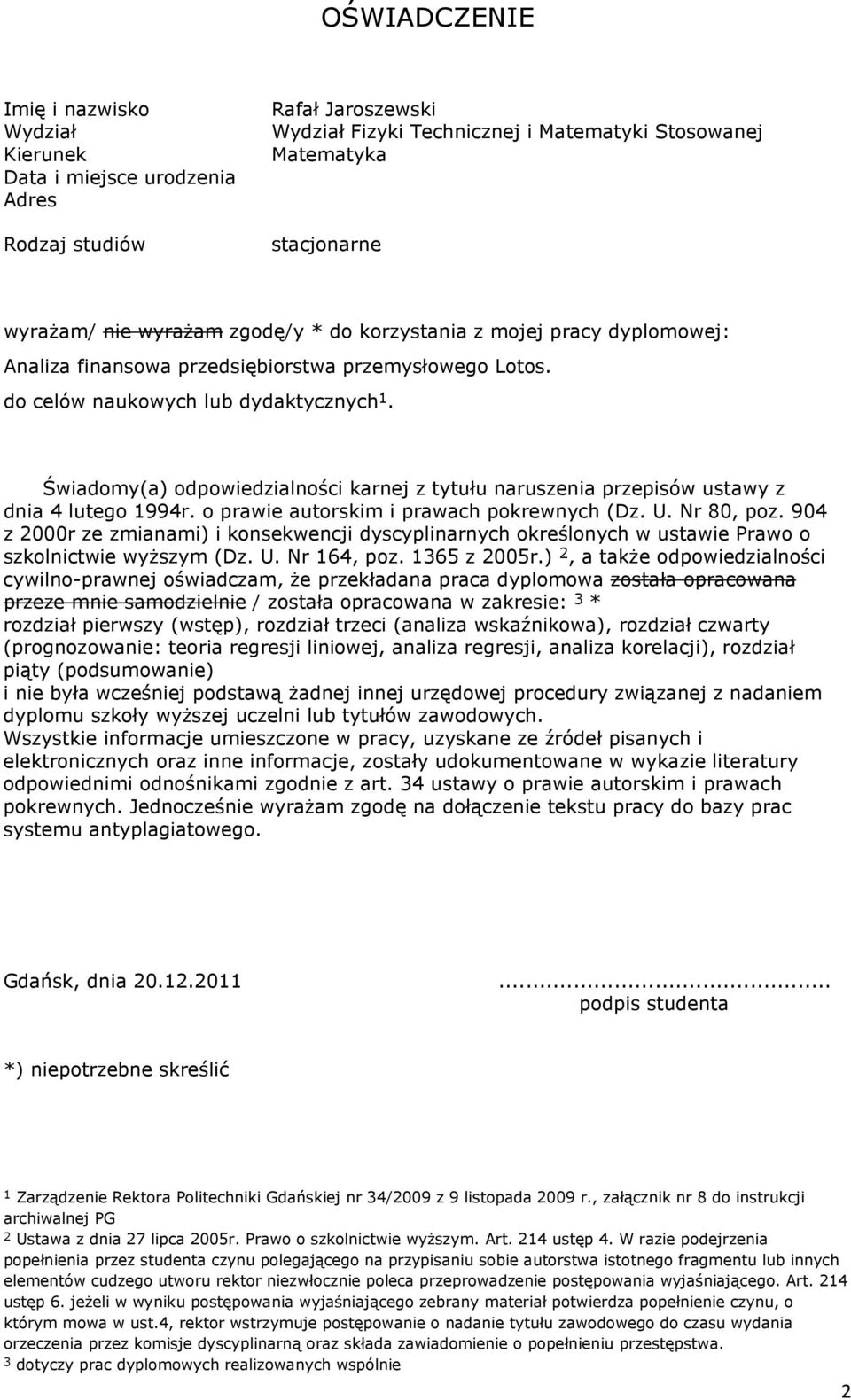 Świadomy(a) odpowiedzialności karnej z tytułu naruszenia przepisów ustawy z dnia 4 lutego 1994r. o prawie autorskim i prawach pokrewnych (Dz. U. Nr 80, poz.