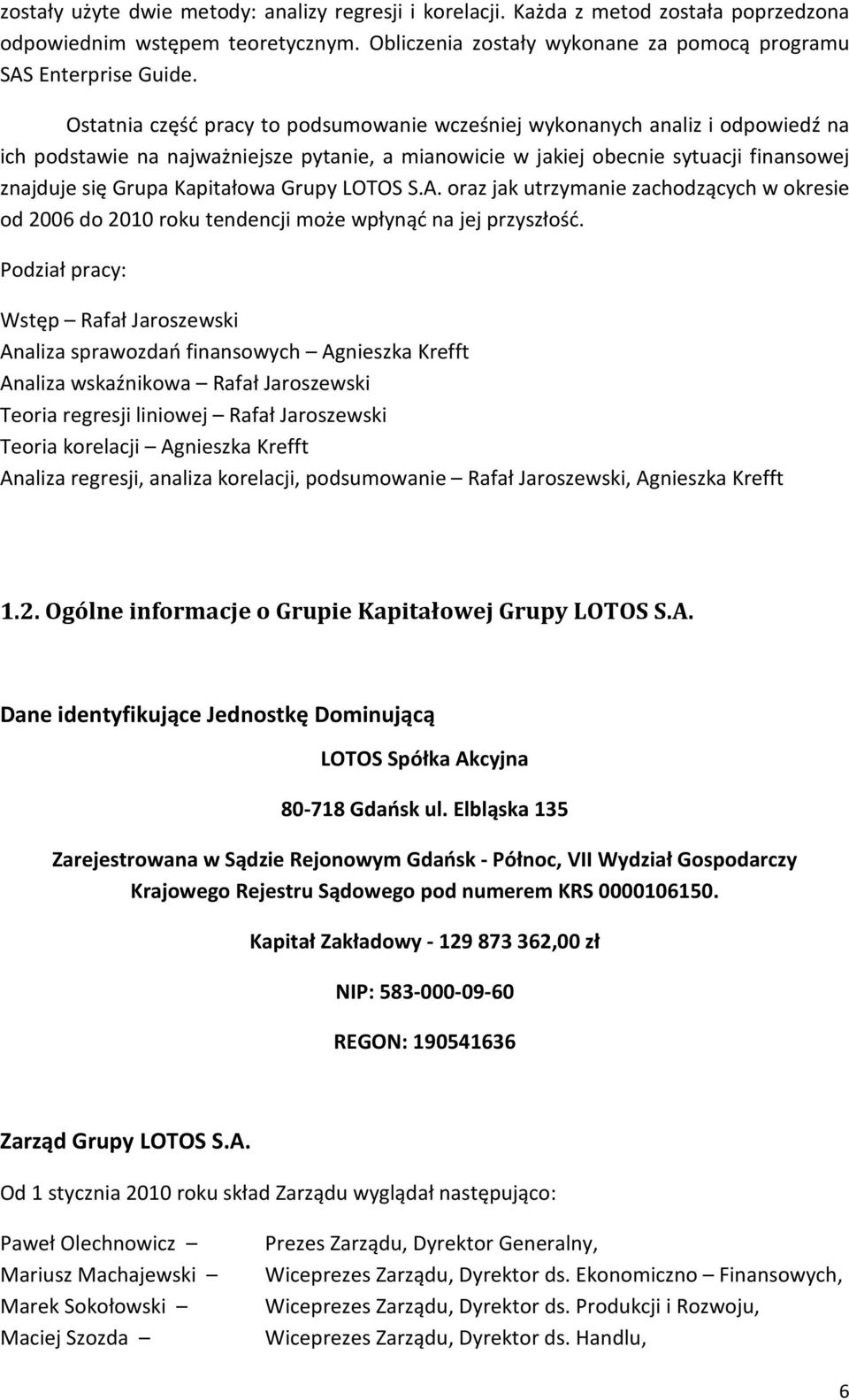 Grupy LOTOS S.A. oraz jak utrzymanie zachodzących w okresie od 2006 do 2010 roku tendencji może wpłynąć na jej przyszłość.