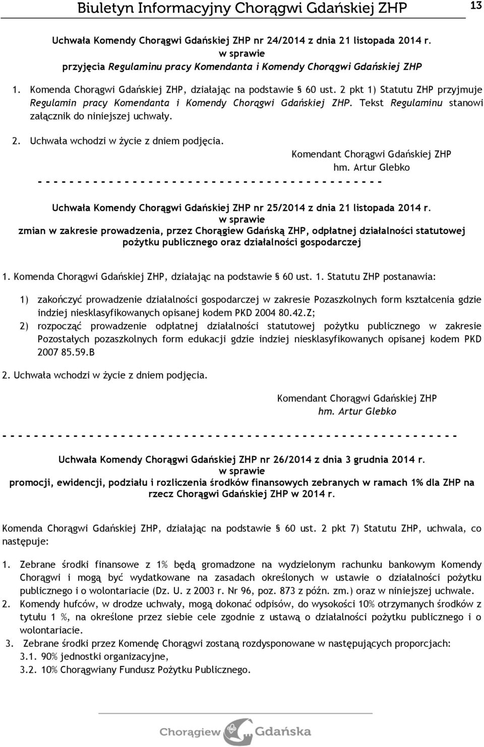 Tekst Regulaminu stanowi załącznik do niniejszej uchwały. 2. Uchwała wchodzi w życie z dniem podjęcia.