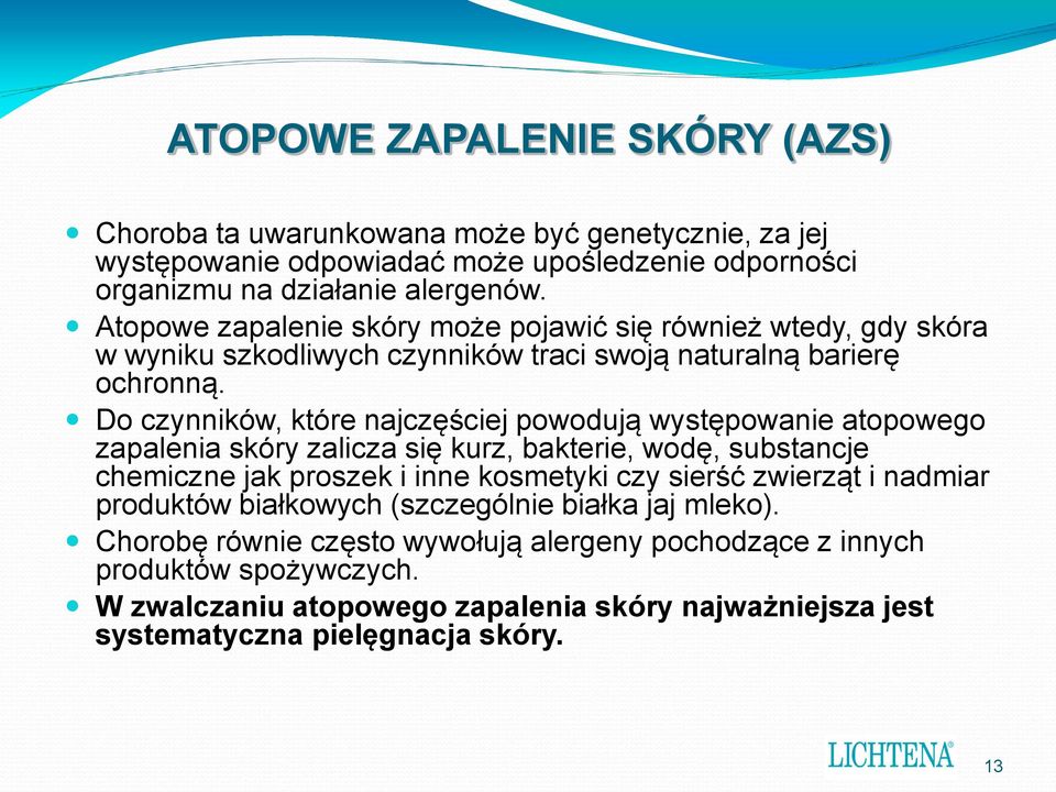 Do czynników, które najczęściej powodują występowanie atopowego zapalenia skóry zalicza się kurz, bakterie, wodę, substancje chemiczne jak proszek i inne kosmetyki czy sierść