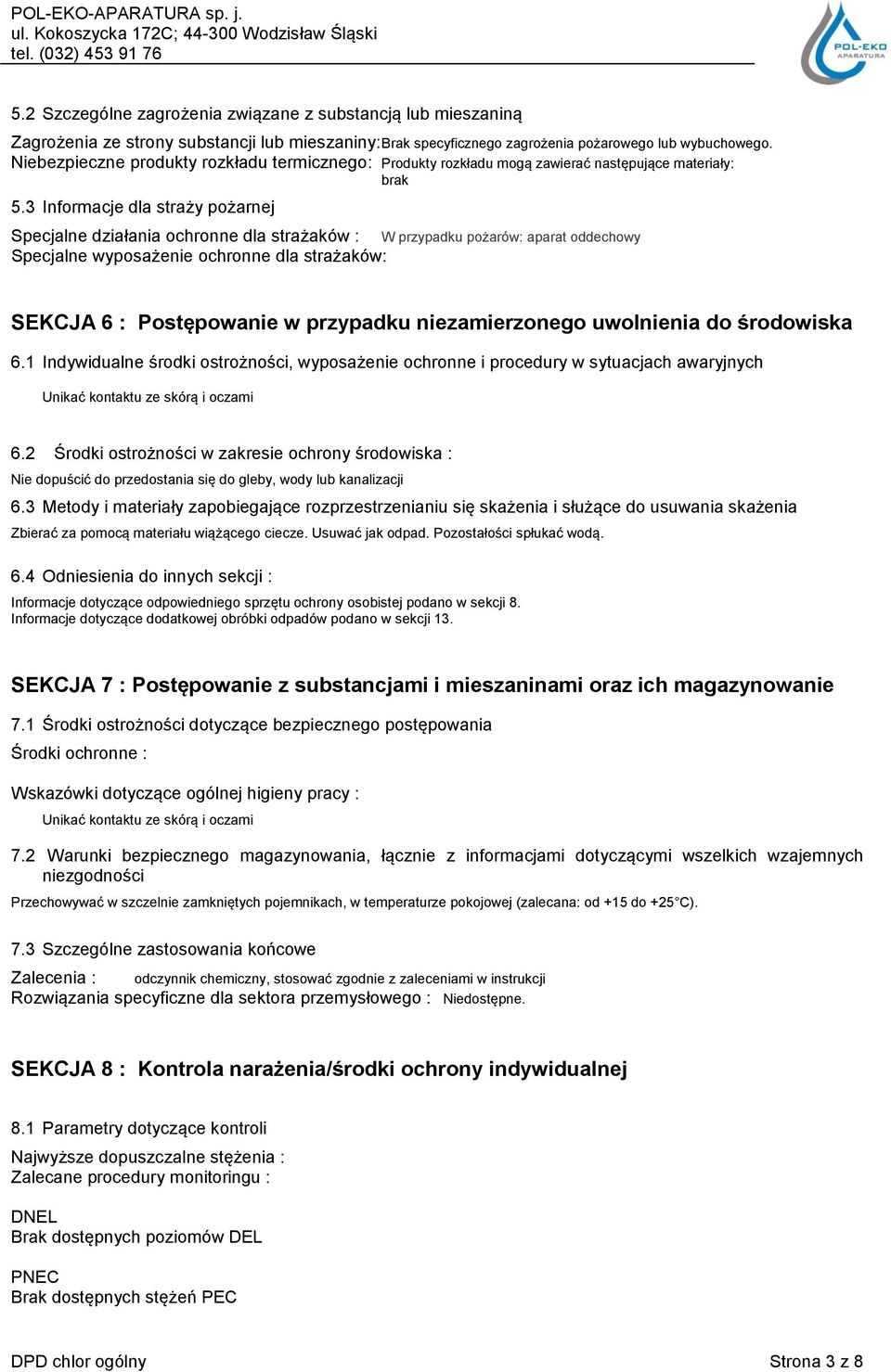 3 Informacje dla straży pożarnej Specjalne działania ochronne dla strażaków : W przypadku pożarów: aparat oddechowy Specjalne wyposażenie ochronne dla strażaków: SEKCJA 6 : Postępowanie w przypadku