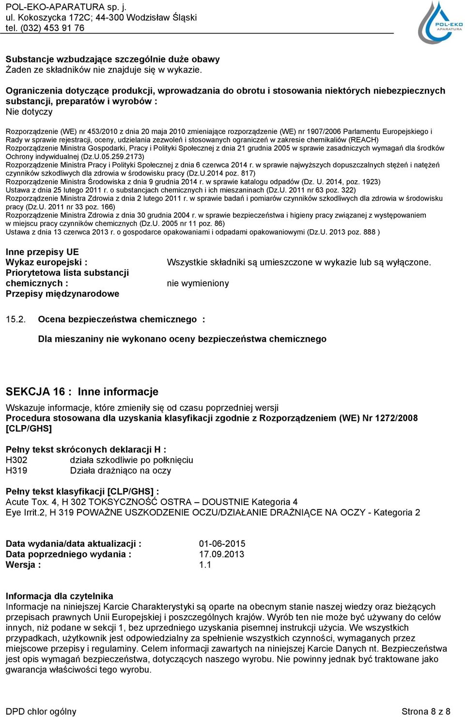 rozporządzenie (WE) nr 1907/2006 Parlamentu Europejskiego i Rady w sprawie rejestracji, oceny, udzielania zezwoleń i stosowanych ograniczeń w zakresie chemikaliów (REACH) Rozporządzenie Ministra
