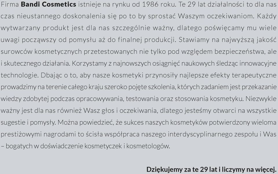 Stawiamy na najwyższą jakość surowców kosmetycznych przetestowanych nie tylko pod względem bezpieczeństwa, ale i skutecznego działania.