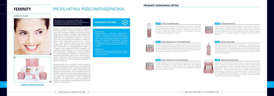 Opracowując ten innowacyjny zestaw produktów do pielęgnacji skóry czerpano inspirację z naturalnego cyklu miesięcznego, któremu poddane jest ciało kobiety.