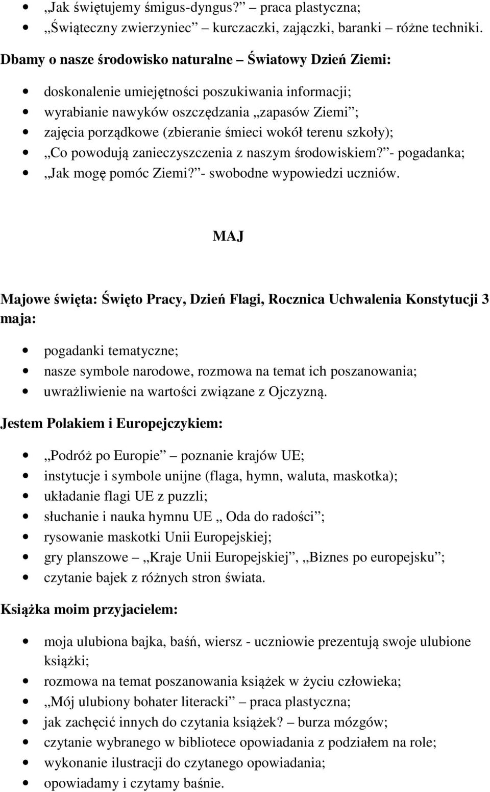 terenu szkoły); Co powodują zanieczyszczenia z naszym środowiskiem? - pogadanka; Jak mogę pomóc Ziemi? - swobodne wypowiedzi uczniów.