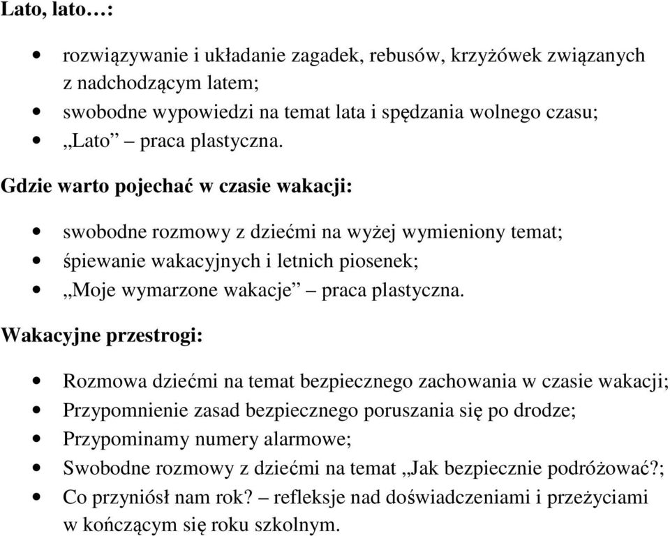 Gdzie warto pojechać w czasie wakacji: swobodne rozmowy z dziećmi na wyżej wymieniony temat; śpiewanie wakacyjnych i letnich piosenek; Moje wymarzone wakacje praca  Wakacyjne