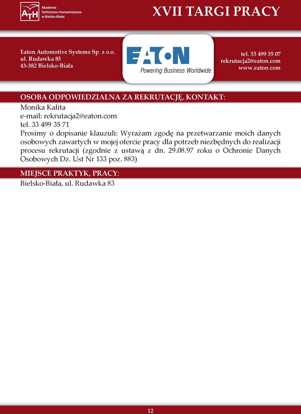 33 499 35 71 Prosimy o dopisanie klauzuli: Wyrażam zgodę na przetwarzanie moich danych osobowych zawartych w mojej ofercie pracy dla