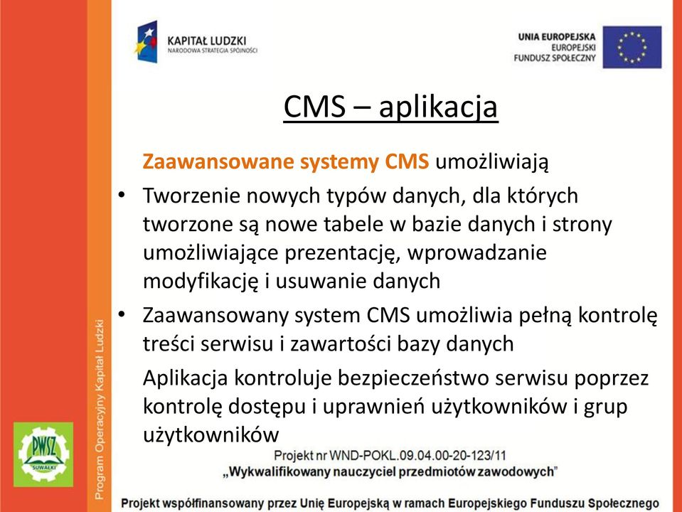 danych Zaawansowany system CMS umożliwia pełną kontrolę treści serwisu i zawartości bazy danych