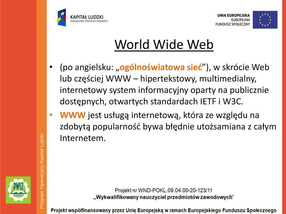 publicznie dostępnych, otwartych standardach IETF i W3C.