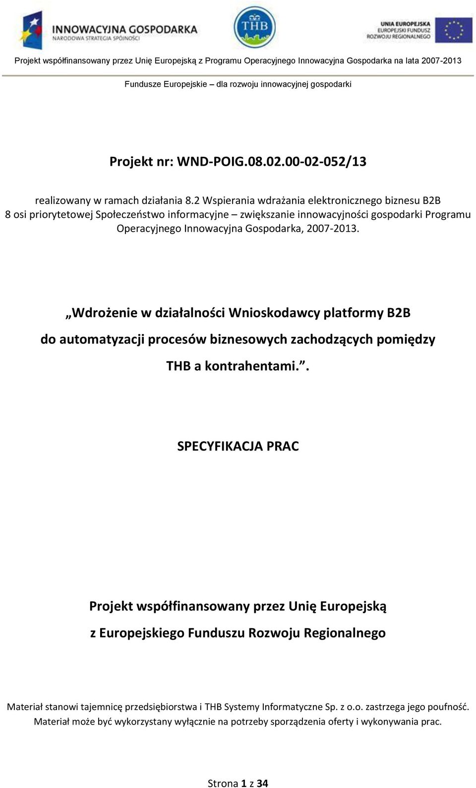 2007-2013. Wdrożenie w działalności Wnioskodawcy platformy B2B do automatyzacji procesów biznesowych zachodzących pomiędzy THB a kontrahentami.