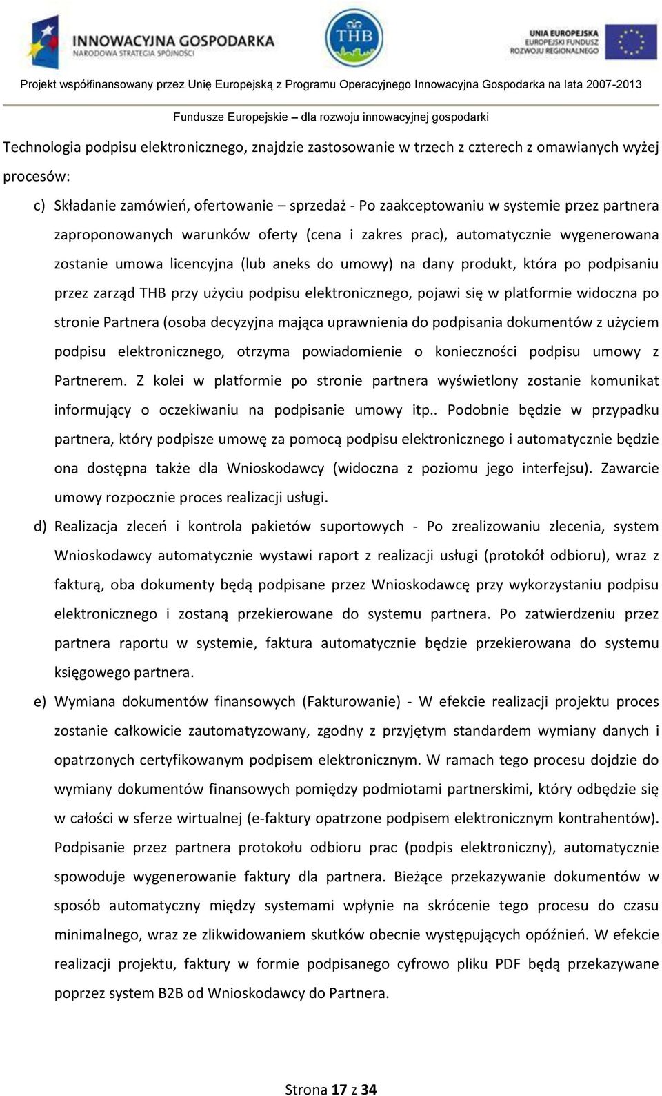 podpisu elektronicznego, pojawi się w platformie widoczna po stronie Partnera (osoba decyzyjna mająca uprawnienia do podpisania dokumentów z użyciem podpisu elektronicznego, otrzyma powiadomienie o