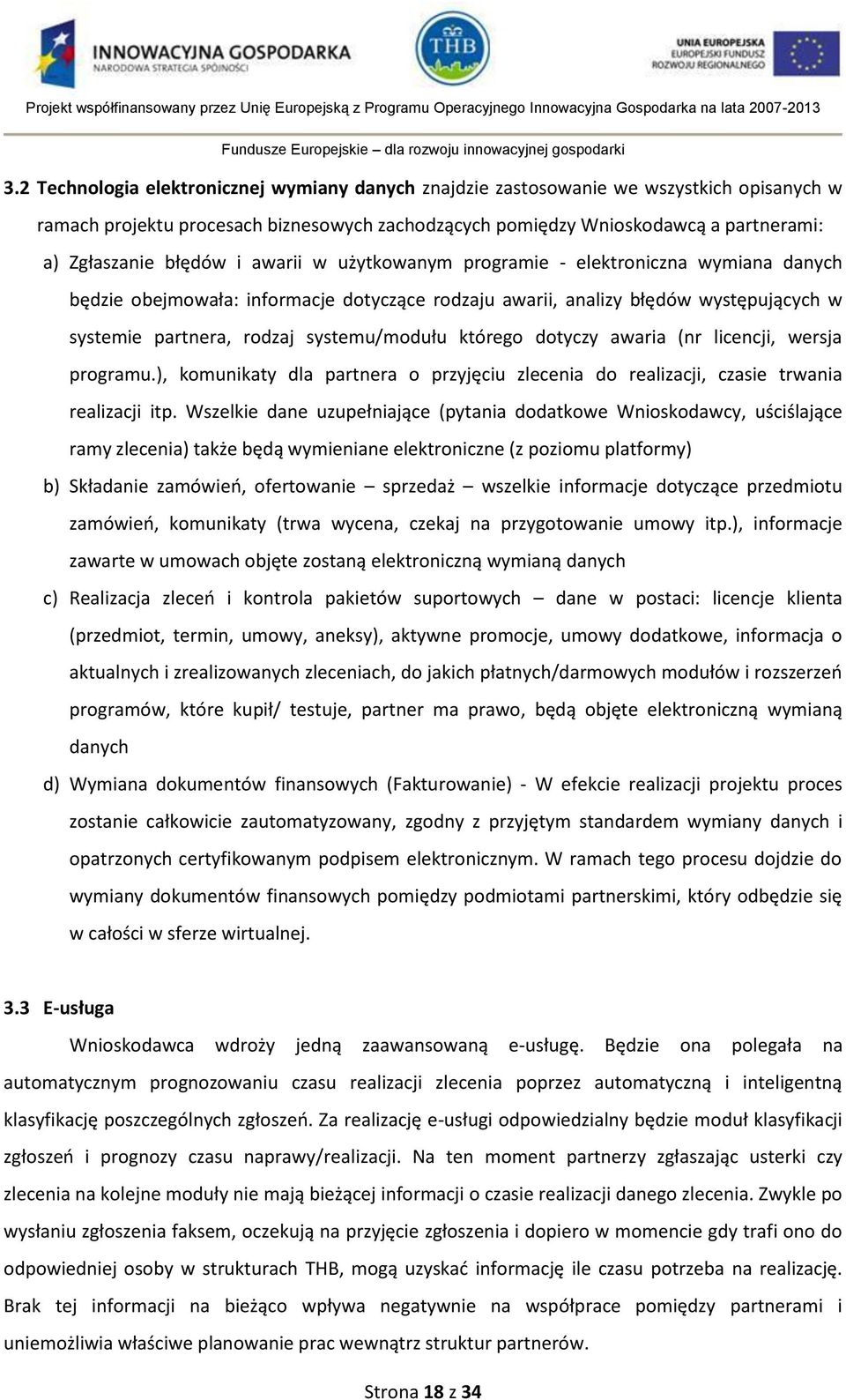 którego dotyczy awaria (nr licencji, wersja programu.), komunikaty dla partnera o przyjęciu zlecenia do realizacji, czasie trwania realizacji itp.