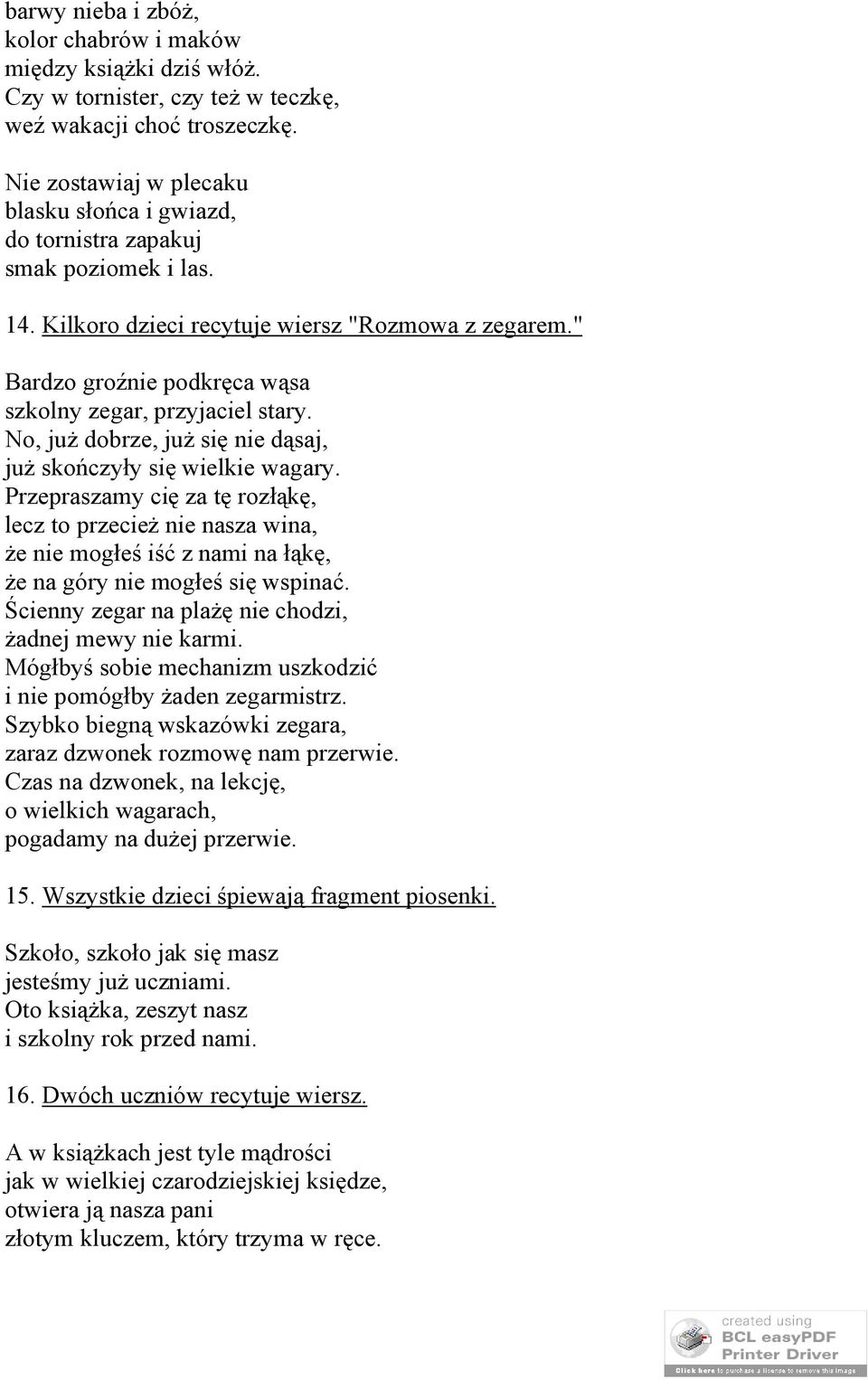 " Bardzo groźnie podkręca wąsa szkolny zegar, przyjaciel stary. No, już dobrze, już się nie dąsaj, już skończyły się wielkie wagary.