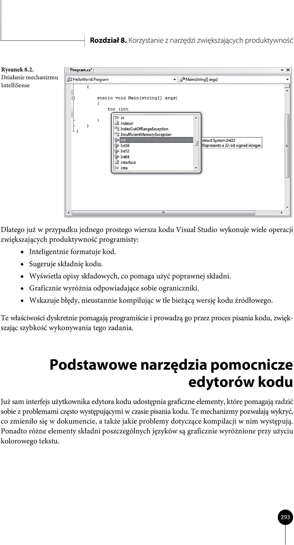 Sugeruje składnię kodu. Wyświetla opisy składowych, co pomaga użyć poprawnej składni. Graficznie wyróżnia odpowiadające sobie ograniczniki.