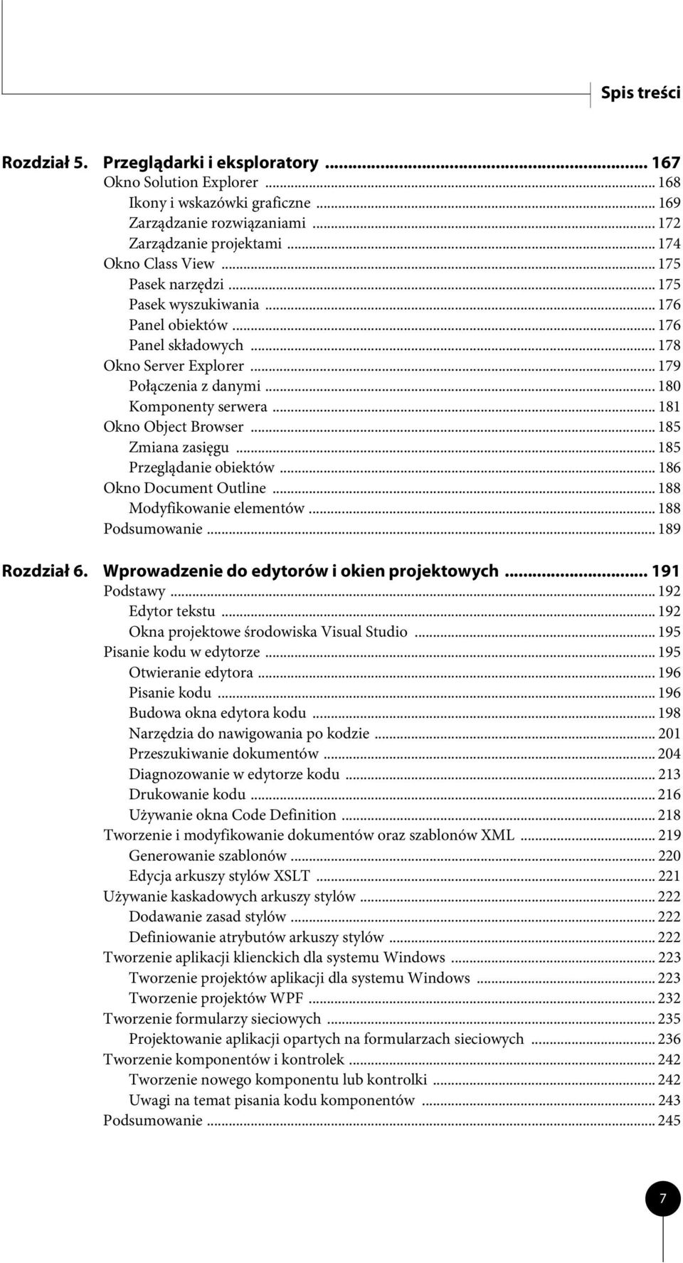 .. 181 Okno Object Browser... 185 Zmiana zasięgu... 185 Przeglądanie obiektów... 186 Okno Document Outline... 188 Modyfikowanie elementów... 188 Podsumowanie... 189 Rozdział 6.