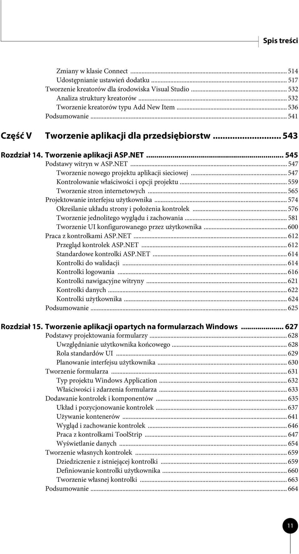 NET... 547 Tworzenie nowego projektu aplikacji sieciowej... 547 Kontrolowanie właściwości i opcji projektu... 559 Tworzenie stron internetowych... 565 Projektowanie interfejsu użytkownika.