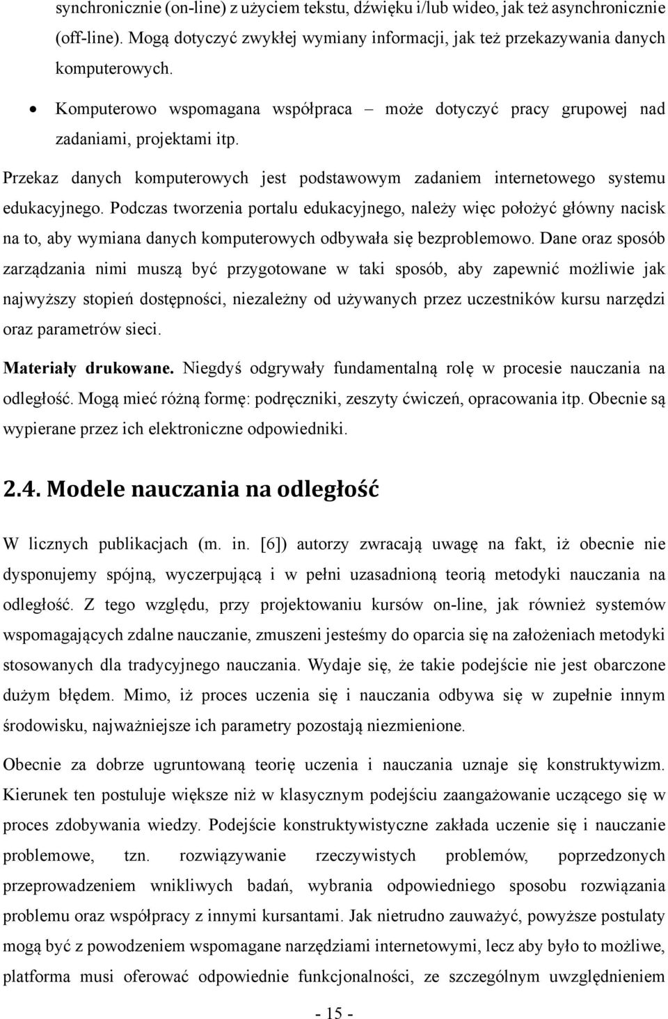 Podczas tworzenia portalu edukacyjnego, należy więc położyć główny nacisk na to, aby wymiana danych komputerowych odbywała się bezproblemowo.