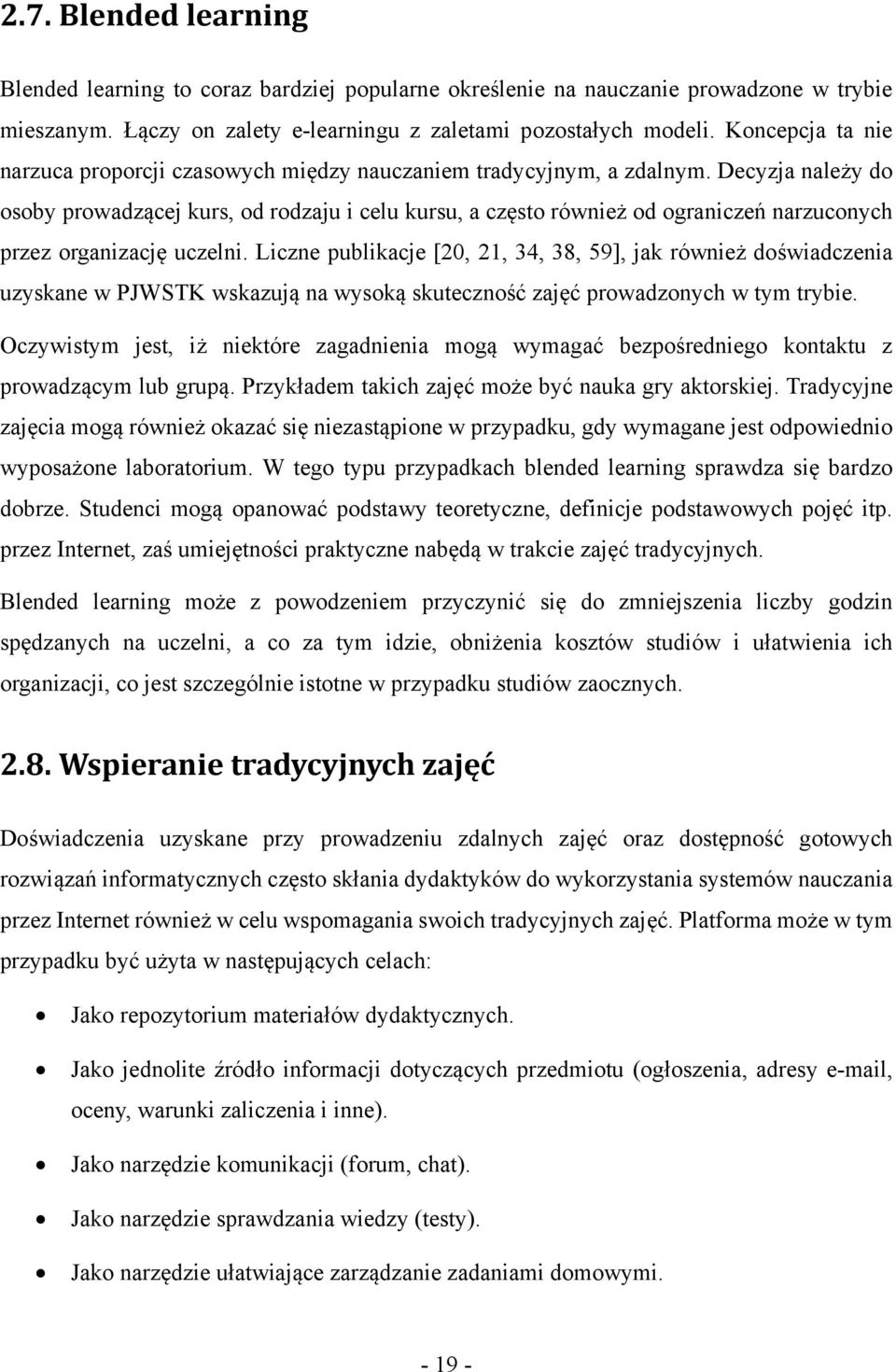 Decyzja należy do osoby prowadzącej kurs, od rodzaju i celu kursu, a często również od ograniczeń narzuconych przez organizację uczelni.