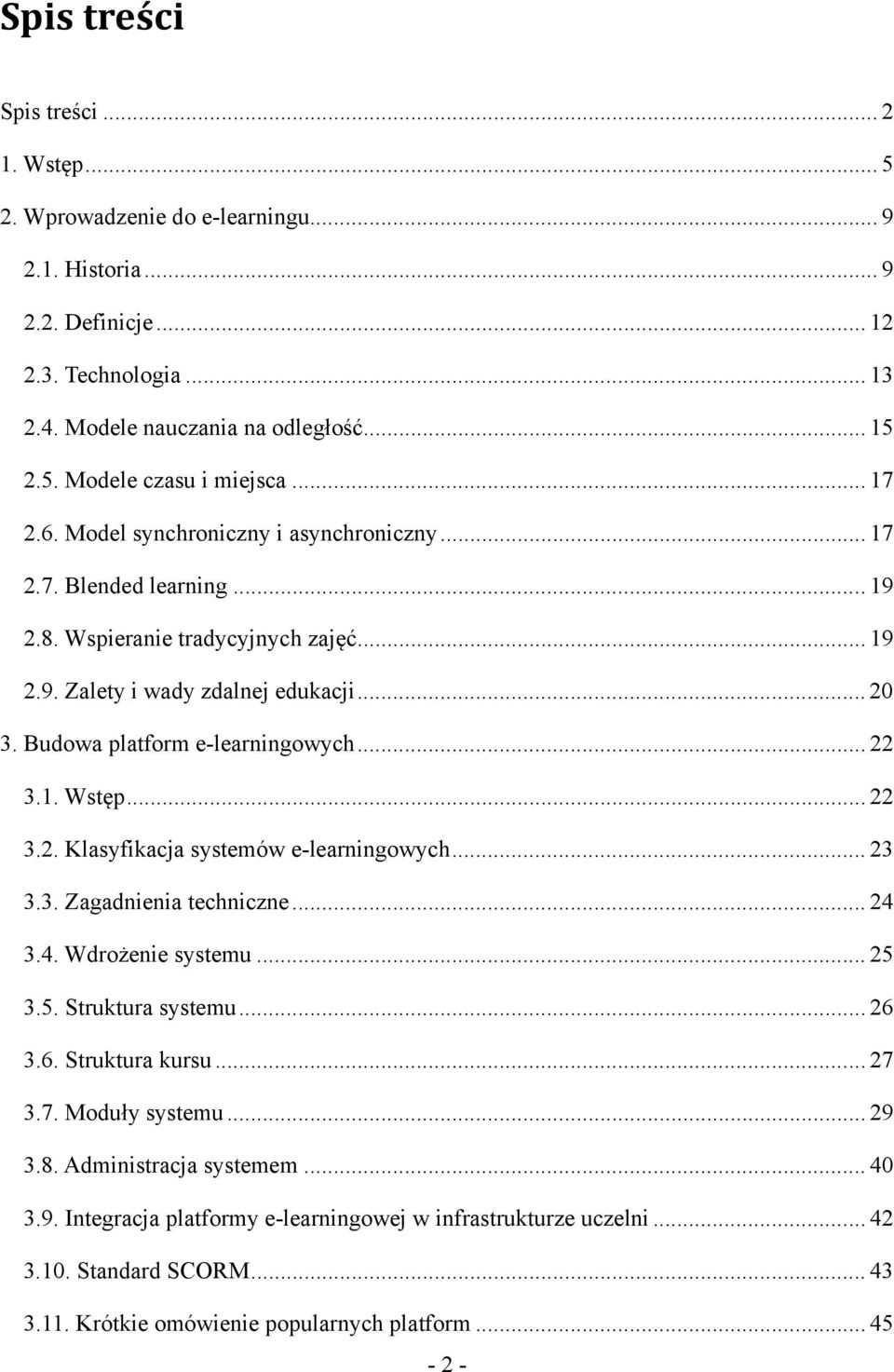 .. 22 3.1. Wstęp... 22 3.2. Klasyfikacja systemów e-learningowych... 23 3.3. Zagadnienia techniczne... 24 3.4. Wdrożenie systemu... 25 3.5. Struktura systemu... 26 3.6. Struktura kursu... 27 