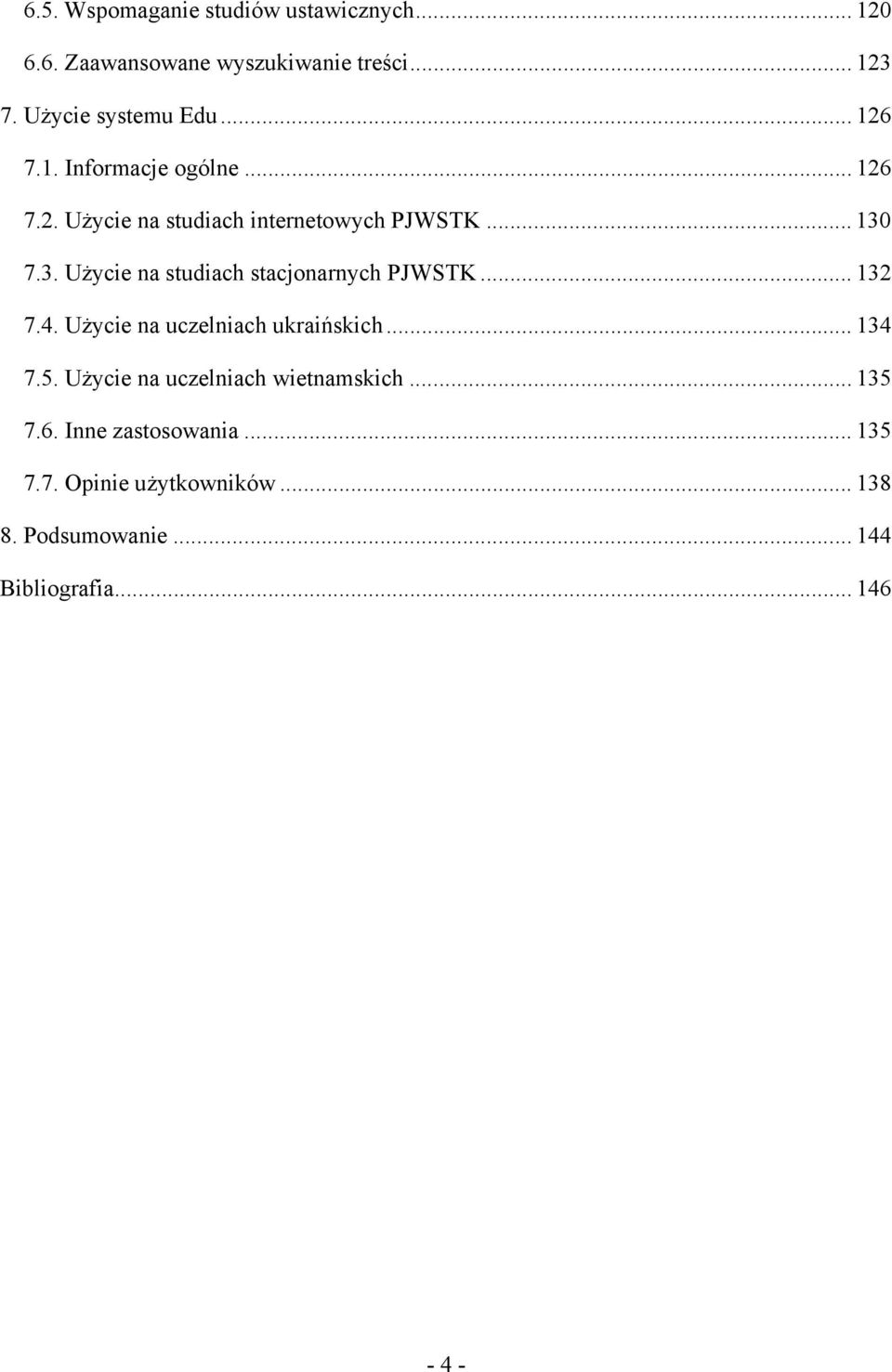 7.3. Użycie na studiach stacjonarnych PJWSTK... 132 7.4. Użycie na uczelniach ukraińskich... 134 7.5.